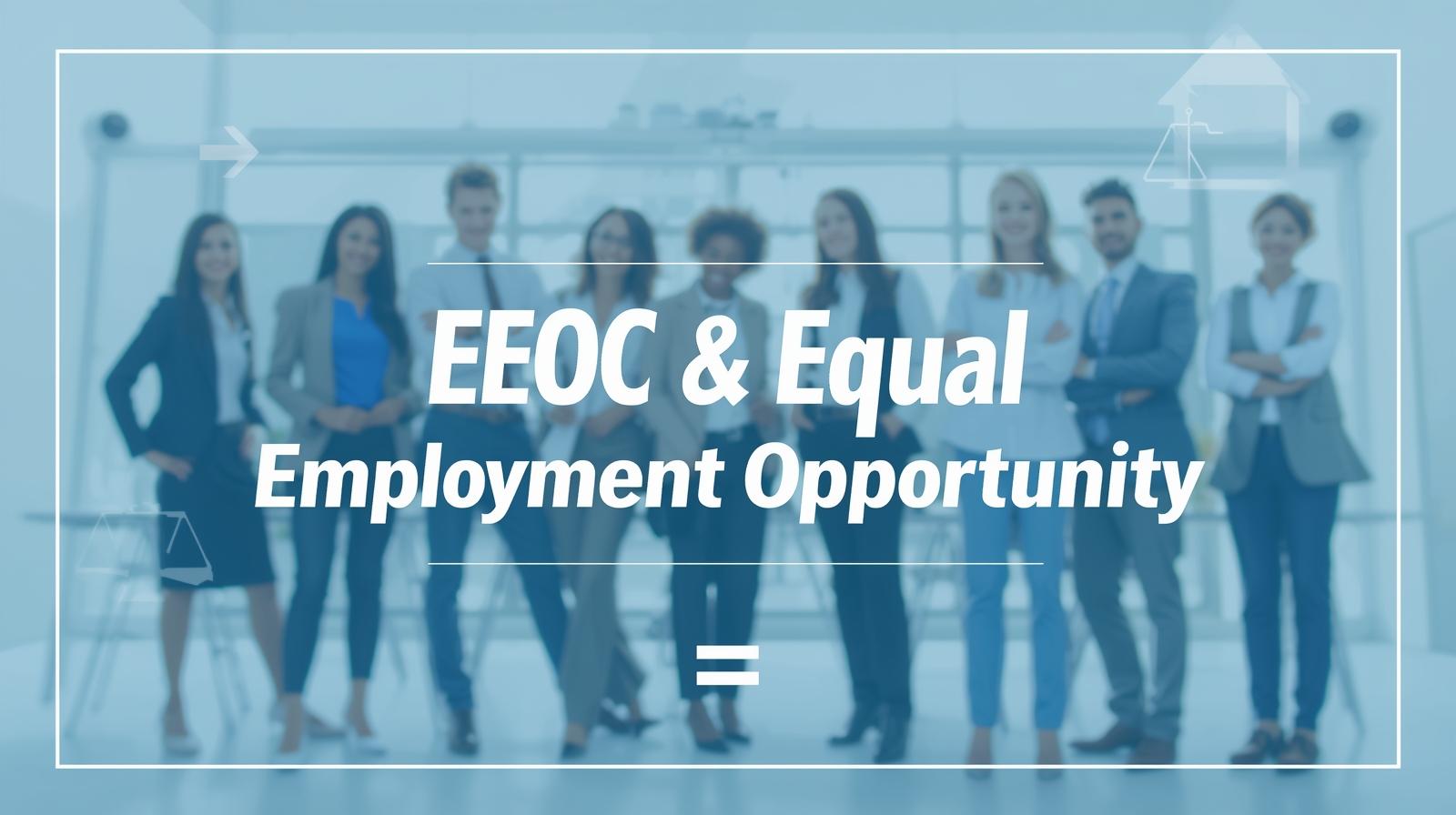 EEOC & EQUAL EMPLOYMENT OPPORTUNITY